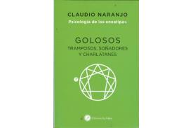 LIBROS DE CLAUDIO NARANJO | GOLOSOS: TRAMPOSOS, SOADORES Y CHARLATANES (PSICOLOGA DE LOS ENEATIPOS 7)