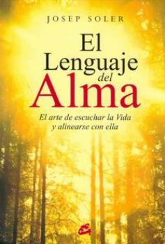 LIBROS DE ESPIRITUALISMO | EL LENGUAJE DEL ALMA: EL ARTE DE ESCUCHAR LA VIDA Y ALINEARSE CON ELLA