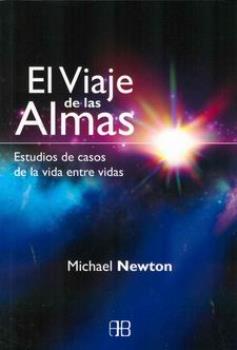 LIBROS DE MICHAEL NEWTON | EL VIAJE DE LAS ALMAS: ESTUDIOS DE CASOS DE LA VIDA ENTRE VIDAS