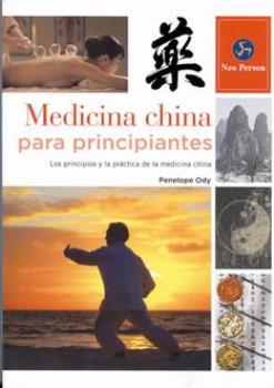 LIBROS DE MEDICINA CHINA | MEDICINA CHINA PARA PRINCIPIANTES: LOS PRINCIPIOS Y LA PRCTICA DE LA MEDICINA CHINA