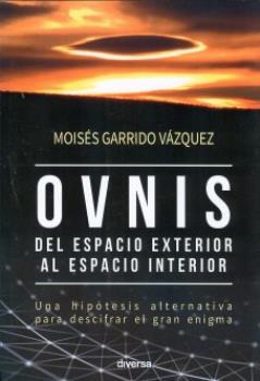 LIBROS DE OVNIS Y EXTRATERRESTRES | OVNIS: DEL ESPACIO EXTERIOR AL ESPACIO INTERIOR