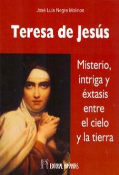 LIBROS DE CRISTIANISMO | TERESA DE JESS: MISTERIO, INTRIGA Y XTASIS ENTRE EL CIELO Y LA TIERRA