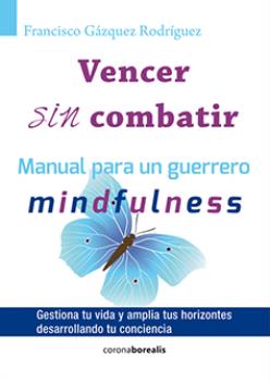 LIBROS DE MINDFULNESS | VENCER SIN COMBATIR: MANUAL PARA UN GUERRERO MINDFULNESS