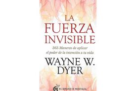 LIBROS DE WAYNE W. DYER | LA FUERZA INVISIBLE: 365 MANERAS DE APLICAR EL PODER DE LA INTENCIN A TU VIDA