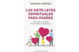 LIBROS DE DEEPAK CHOPRA | LAS SIETE LEYES ESPIRITUALES PARA PADRES: CMO GUIAR A TUS HIJOS HACIA EL XITO Y LA REALIZACIN
