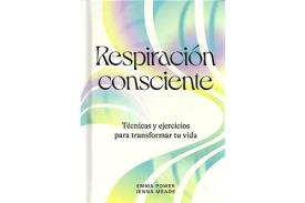 LIBROS DE RESPIRACIN | RESPIRACIN CONSCIENTE: TCNICAS Y EJERCICIOS PARA TRANSFORMAR TU VIDA