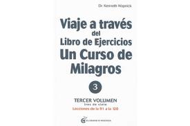 LIBROS DE UN CURSO DE MILAGROS | VIAJE A TRAVS DEL LIBRO DE EJERCICIOS: UN CURSO DE MILAGROS (Vol. 3)