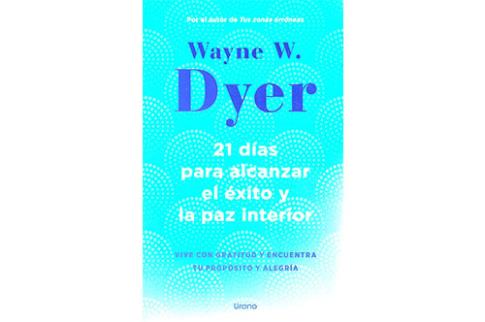 LIBROS DE WAYNE W. DYER | 21 DAS PARA ALCANZAR EL XITO Y LA PAZ INTERIOR