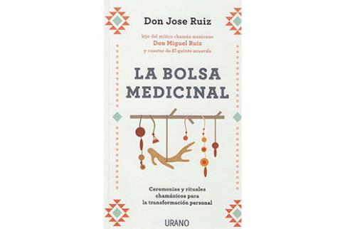 LIBROS DE DON MIGUEL RUIZ | LA BOLSA MEDICINAL: CEREMONIAS Y RITUALES CHAMNICOS PARA LA TRANSFORMACIN PERSONAL