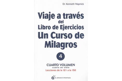 LIBROS DE UN CURSO DE MILAGROS | VIAJE A TRAVS DEL LIBRO DE EJERCICIOS: UN CURSO DE MILAGROS (Vol. 4)