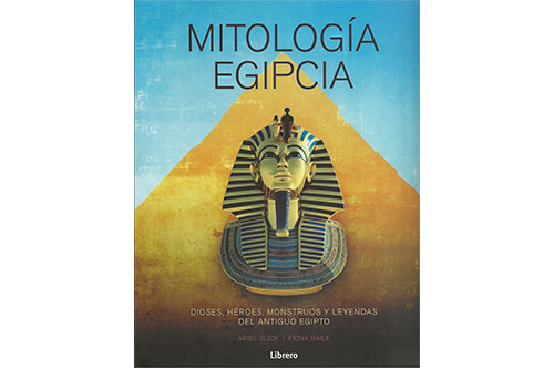 LIBROS DE EGIPTO MITOLOGÍA EGIPCIA: DIOSES, HÉROES, MONSTRUOS Y