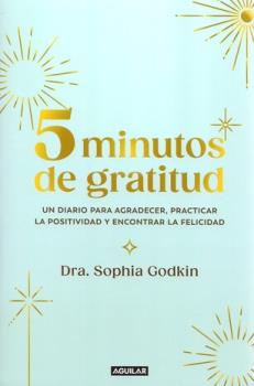 LIBROS DE AUTOAYUDA | 5 MINUTOS DE GRATITUD: UN DIARIO PARA AGRADECER, PRACTICAR LA POSITIVIDAD Y ENCONTRAR LA FELICIDAD
