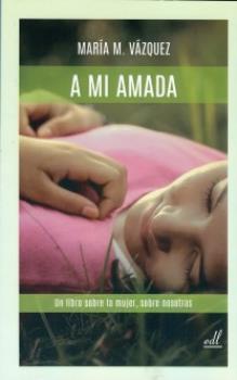 LIBROS DE AUTOAYUDA | A MI AMADA: UN LIBRO SOBRE LA MUJER, SOBRE NOSOTRAS