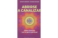 ABRIRSE A CANALIZAR: C�MO CONECTAR CON TU GU�A ESPIRITUAL