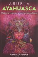 LIBROS DE PSICOGENEALOGA | ABUELA AYAHUASCA: MEDICINA VEGETAL Y EL CEREBRO PSICODLICO