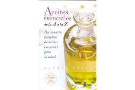 LIBROS DE AROMATERAPIA | ACEITES ESENCIALES DE LA A LA Z: DICCIONARIO COMPLETO DE ACEITES ESENCIALES PARA LA SALUD