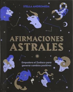 LIBROS DE ASTROLOGA | AFIRMACIONES ASTRALES: EMPODERA EL ZODACO PARA GENERAR CAMBIOS POSITIVOS