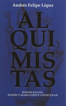 LIBROS DE ALQUIMIA | ALQUIMISTAS: ROGER BACONM ZENN Y MARGUERITE YOURCENAR
