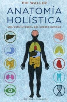 LIBROS DE SANACIN | ANATOMA HOLSTICA:UNA GUA INTEGRAL DEL CUERPO HUMANO