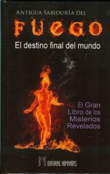 LIBROS DE OCULTISMO | ANTIGUA SABIDURA DEL FUEGO: EL DESTINO FINAL DEL MUNDO