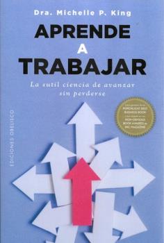 LIBROS DE AUTOAYUDA | APRENDE A TRABAJAR: LA SUTIL CIENCIA DE AVANZAR SIN PERDERSE