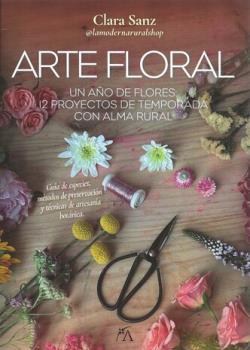 LIBROS DE ENIGMAS | ARTE FLORAL: UN AO DE FLORES: 12 PROYECTOS DE TEMPORADA CON ALMA RURAL