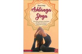 LIBROS DE YOGA | ASHTANGA YOGA: UNA GUA PRCTICA Y FCIL PARA PURIFICAR EL CUERPO Y POTENCIAR LA MENTE