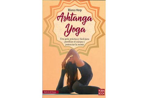 LIBROS DE YOGA | ASHTANGA YOGA: UNA GUA PRCTICA Y FCIL PARA PURIFICAR EL CUERPO Y POTENCIAR LA MENTE
