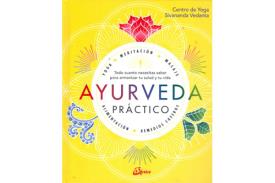 LIBROS DE AYURVEDA | AYURVEDA PRCTICO: TODO CUANTO NECESITAS SABER PARA ARMONIZAR TU SALUD Y TU VIDA