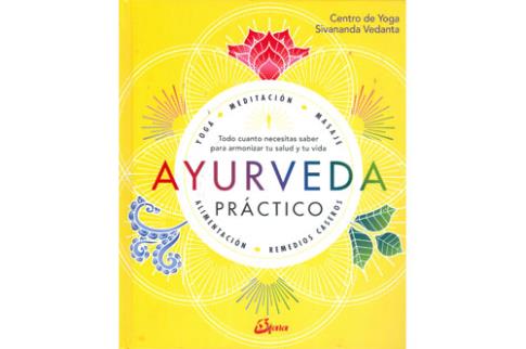 LIBROS DE AYURVEDA | AYURVEDA PRCTICO: TODO CUANTO NECESITAS SABER PARA ARMONIZAR TU SALUD Y TU VIDA