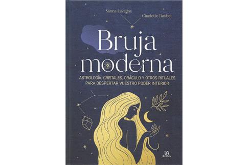 LIBROS DE MAGIA | BRUJA MODERNA: ASTROLOGA, CRISTALES, ORCULO Y OTROS RITUALES PARA DESPERTAR VUESTRO PODER INTERIOR