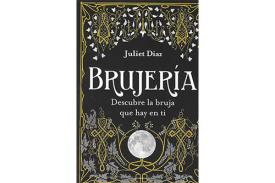 LIBROS DE JULIET DAZ | BRUJERA: DESCUBRE LA BRUJA QUE HAY EN TI