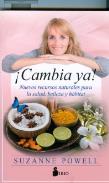 LIBROS DE SUZANNE POWELL | CAMBIA YA!: NUEVOS RECURSOS NATURALES PARA LA SALUD, BELLEZA Y HBITAT