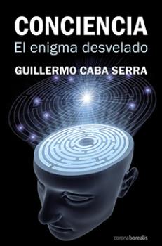 LIBROS DE CIENCIA | CONCIENCIA:EL ENIGMA DESVELADO