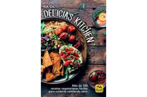 LIBROS DE ALIMENTACIN | DELICIAS KITCHEN: MS DE CIEN RECETAS VEGETARIANAS FCILES PARA CUIDARTE COMIENDO SANO