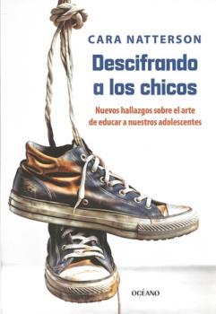 LIBROS DE NIOS NDIGO, MATERNIDAD E INFANTIL | DESCIFRANDO A LOS CHICOS: NUEVOS HALLAZGOS SOBRE EL ARTE DE EDUCAR A NUESTROS ADOLESCENTES