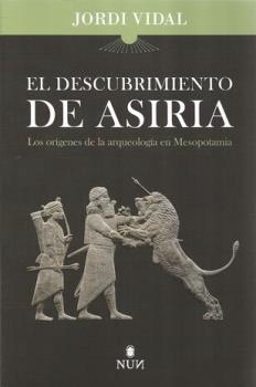 LIBROS DE CIVILIZACIONES | DESCUBRIMIENTO DE ASIRIA: LOS ORGENES DE LA ARQUEOLOGA EN MESOPOTMIA