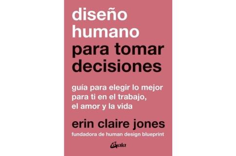 LIBROS DE CIENCIA | DISE�O HUMANO PARA TOMAR DESICIONES: GU�A PARA ELEGIR LO MEJOR PARA TI EN EL TRABAJO, EL AMOR Y LA VIDA