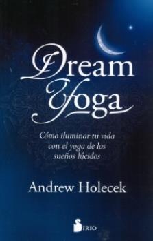 LIBROS DE SUEOS | DREAM YOGA: CMO ILUMINAR TU VIDA CON EL YOGA DE LOS SUEOS LCIDOS