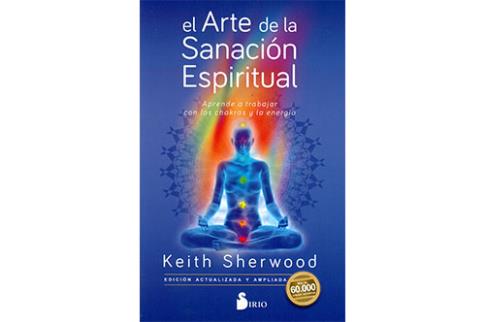 LIBROS DE SANACIN | EL ARTE DE LA SANACIN ESPIRITUAL: APRENDE A TRABAJAR CON LOS CHAKRAS Y LA ENERGA
