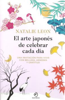 LIBROS DE RELIGIONES Y FILOSOF�AS | EL ARTE JAPON�S DE CELEBRAR CADA D�A: UNA INVITACI�N PARA VIVIR CON BELLEZA, ARMON�A Y GRATITUD