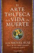 LIBROS DE DON MIGUEL RUIZ | EL ARTE TOLTECA DE LA VIDA Y LA MUERTE