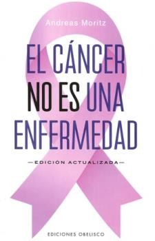 LIBROS DE ENFERMEDADES | EL CNCER NO ES UNA ENFERMEDAD (Edicin Actualizada)