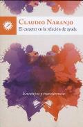 LIBROS DE CLAUDIO NARANJO | EL CARCTER EN LA RELACIN DE AYUDA
