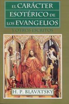 LIBROS DE BLAVATSKY | EL CARCTER ESOTRICO DE LOS EVANGELIOS