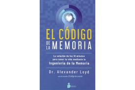LIBROS DE CIENCIA | EL CDIGO DE LA MEMORIA: LA SOLUCIN DE LOS DIEZ MINUTOS PARA SANAR TU VIDA MEDIANTE LA INGENIERA DE LA MEMORIA