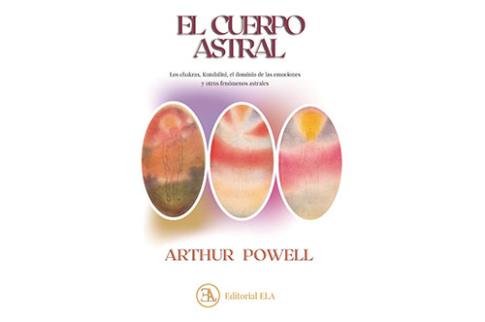 LIBROS DE PARAPSICOLOGA | EL CUERPO ASTRAL: LOS CHAKRAS, KUNDALINI, EL DOMINIO DE LAS EMOCIONES Y OTROS FENMENOS ASTRALES