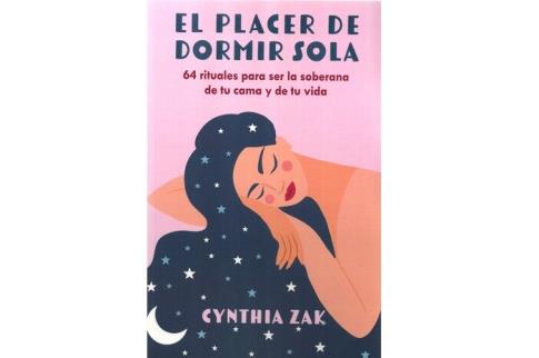 LIBROS DE AUTOAYUDA | EL PLACER DE DORMIR SOLA: 64 RITUALES PARA SER LA SOBERANA DE TU CAMA Y DE TU VIDA