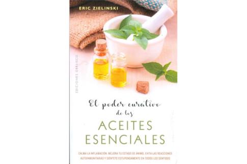 LIBROS DE AROMATERAPIA | EL PODER CURATIVO DE LOS ACEITES ESENCIALES: CALMA LA INFLAMACIN, MEJORA TU ESTADO DE NIMO