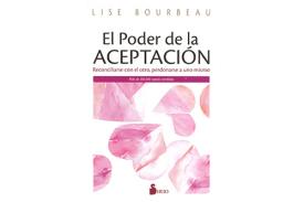 LIBROS DE LISE BOURBEAU | EL PODER DE LA ACEPTACIN: RECONCILIARSE CON EL OTRO, PERDONARSE A UNO MISMO